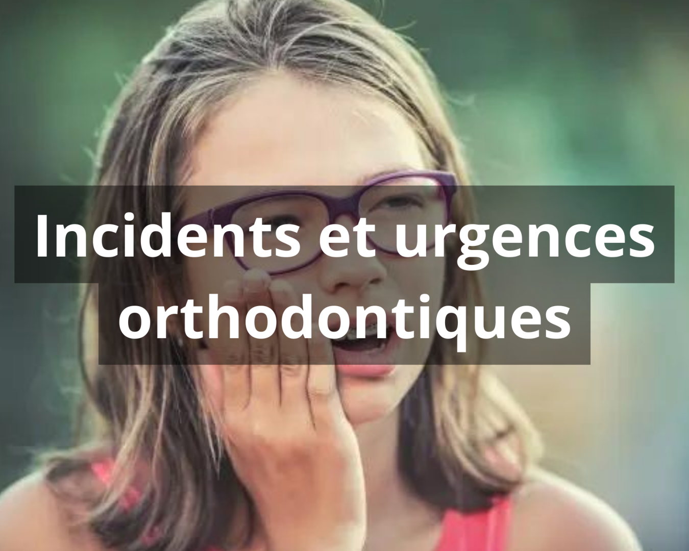 Incidents et urgences orthodontiques